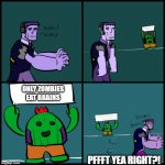 brain-eating FRANKENSTEIN | ONLY ZOMBIES EAT BRAINS; PFFFT YEA RIGHT?! | image tagged in brawl stars brains | made w/ Imgflip meme maker