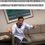 parkour | ME: MOVES PICTURE 0.000005 CENTIMETERS IN WORD; LITERALLY EVERYTHING IN THE DOCUMENT: | image tagged in parkour | made w/ Imgflip meme maker
