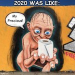 Lord of the TP | 2020 WAS LIKE: | image tagged in memes,lord of the rings,gollum,smeagol,toilet paper,funny | made w/ Imgflip meme maker