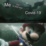 Sephiroth Impaling Mario in Smash | Me; “2021 is 2020 won; Covid-19; I never go out | image tagged in sephiroth impaling mario in smash,covid-19 | made w/ Imgflip meme maker