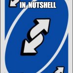 only people who have watched Hamilton will get this (and I know it's a reverse card not a rewind but who cares!) | IN  NUTSHELL; SATISFIED; 🎵REWIND🎵 | image tagged in uno reverse card,hamilton,alexander hamilton,uno | made w/ Imgflip meme maker