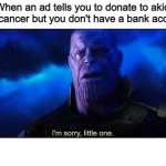 Thanos I M Sorry Little One Meme Generator Imgflip