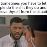 Removing Yourself From People's Shit That They Do