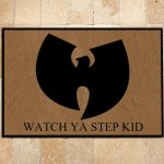 Wu Tang Clan watch ya step kid