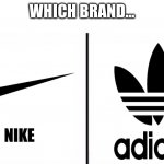 Know the Difference Psychic and Side Kick | WHICH BRAND... NIKE | image tagged in choose | made w/ Imgflip meme maker