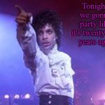 Only a few will understand... | Tonight, we gonna party like it's twenty-one years ago! | image tagged in prince,happy new year | made w/ Imgflip meme maker