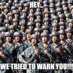 Chinese Invasion | HEY... WE TRIED TO WARN YOU!!! | image tagged in china invasion,nwo | made w/ Imgflip meme maker