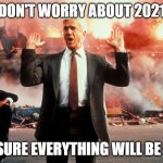 Nothing to see here | DON'T WORRY ABOUT 2021; I'M SURE EVERYTHING WILL BE FINE | image tagged in nothing to see here | made w/ Imgflip meme maker