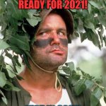 2021 Be Prepared! | GETTING READY FOR 2021! JUST IN CASE! | image tagged in bill murray camouflaged,2020 sucks,2021,happy new year | made w/ Imgflip meme maker