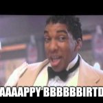 Happy Birthday | HAAAAAPPY BBBBBBIRTDAY | image tagged in jack jenkins harlem nights | made w/ Imgflip meme maker