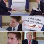 Trump Wishing Ivanka Was His First Lady