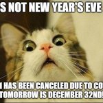 New Years 2020 | IT'S NOT NEW YEAR'S EVE . . . 2021 HAS BEEN CANCELED DUE TO COVID. 
TOMORROW IS DECEMBER 32ND! | image tagged in new years 2020 | made w/ Imgflip meme maker