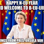 Ursula van der China | HAPPY N-EU YEAR AND WELCOME TO B-EU-IJING; GREETINGS FROM PRES. URSULA VAN DER XI | image tagged in ursula van der china | made w/ Imgflip meme maker