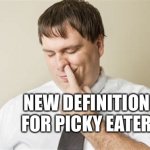 Picky eater | NEW DEFINITION FOR PICKY EATER | image tagged in picky eater,boogers | made w/ Imgflip meme maker