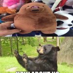 Brown bear design fail | image tagged in memes,how about no bear,stuffed animal,funny,you had one job,how about no | made w/ Imgflip meme maker