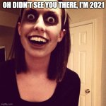 Zombie Overly Attached Girlfriend | OH DIDN'T SEE YOU THERE, I'M 2021 | image tagged in memes,zombie overly attached girlfriend | made w/ Imgflip meme maker