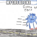I’m half way to thirty | MY LIFE BE LIKE | image tagged in gotta go fast | made w/ Imgflip meme maker