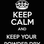 Keep calm and keep your powder dry