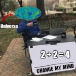 Objective Truth: 2 + 2 = 4 | 2 + 2 = 4 | image tagged in change the universe's mind | made w/ Imgflip meme maker