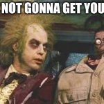 BJ is never ahead | THAT'S NOT GONNA GET YOU AHEAD | image tagged in beetlejuice waiting room | made w/ Imgflip meme maker