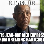 Garlic Exposition | OH MY GOD ITS; ITS JEAN-CARRIER EXPRESS SITE FROM BREAKING BAD (GUS FRING) | image tagged in garlic exposition,breaking bad,funny names | made w/ Imgflip meme maker