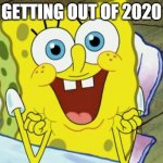 2021 | GETTING OUT OF 2020 | image tagged in spongebob hopeful,2021,memes,overjoyed,2020 sucks | made w/ Imgflip meme maker