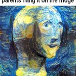That art is going to be worth millions one day, I guarantee it | When all you did was draw a stick figure and your parents hang it on the fridge | image tagged in meme man ort,art,childhood memes,memes,funny,lol | made w/ Imgflip meme maker