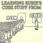 Statistics of watching cubing tutorials (It's true) | LEARNING RUBIK'S CUBE STUFF FROM; OTHERS; JPERM | image tagged in queue meme,rubik's cube,cube,rubiks cube,meme | made w/ Imgflip meme maker