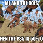 naruto | ME AND THE BOIS; WHEN THE PS5 IS 50% OFF | image tagged in naruto,ps5 | made w/ Imgflip meme maker