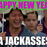 2021! | HAPPY NEW YEAR; YA JACKASSES! | image tagged in golf course heckler,happy new year,2021,ya jackass,happy gilmore | made w/ Imgflip meme maker