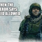 40k imperial guardsman snow | WHEN THE EMPEROR SAYS NO WEED ALLOWED | image tagged in 40k imperial guardsman snow | made w/ Imgflip meme maker