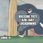 Buff Tom and Jerry Meme Template | VACCINE 2021
AZD-7442
LOCKDOWNS; COVID-19 | image tagged in buff tom and jerry meme template,coronavirus,vaccine,covid19,medicine | made w/ Imgflip meme maker