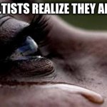 It doesn't happen often ... | WHEN CULTISTS REALIZE THEY ARE WRONG | image tagged in republican tears,rumpt,cultist | made w/ Imgflip meme maker