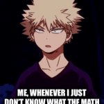 When I Don’t Understand in School | ME, WHENEVER I JUST DON’T KNOW WHAT THE MATH PROBLEM IS SAYING ON A TEST | image tagged in gifs,bakugo,confused,anime,my hero academia,bnha | made w/ Imgflip video-to-gif maker