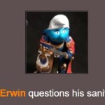 Erwin questions his sanity meme