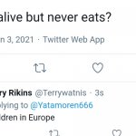 what is alive but never eats? children in Europe | image tagged in black privilege meme 2021 | made w/ Imgflip meme maker