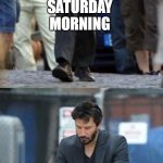 Happy and Sad | SATURDAY MORNING; SUNDAY EVENING | image tagged in happy and sad | made w/ Imgflip meme maker