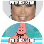 Patrick star | PATRICK STAR; PATRICK STAR | image tagged in patrick star | made w/ Imgflip meme maker