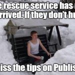 winter | The rescue service has not yet arrived. If they don’t hurry... I’ll miss the tips on Publish0x. | image tagged in winter | made w/ Imgflip meme maker