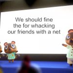 Bells | We should fine the for whacking our friends with a net | image tagged in animal crossing presentation,memes | made w/ Imgflip meme maker