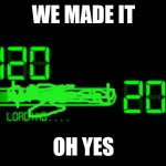 2020 loading 2021 | WE MADE IT; OH YES | image tagged in 2020 loading 2021 | made w/ Imgflip meme maker