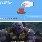 Do it just press it | NONE OF YOUR MEMES REACH HOT FORTNITE IS GONE FOREVER | image tagged in will you press the button | made w/ Imgflip meme maker