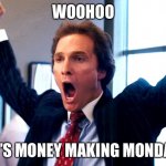 Money Making Monday | WOOHOO; IT’S MONEY MAKING MONDAY | image tagged in cheering wolf of wall street | made w/ Imgflip meme maker