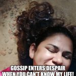 Iza | GOSSIP ENTERS DESPAIR WHEN YOU CAN'T KNOW MY LIFE! | image tagged in iza | made w/ Imgflip meme maker