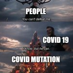 Luckily, the vaccine still works :) | PEOPLE; COVID 19; COVID MUTATION | image tagged in hela thor | made w/ Imgflip meme maker