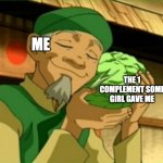 Cabbage | ME; THE 1 COMPLEMENT SOME GIRL GAVE ME | image tagged in cabbage | made w/ Imgflip meme maker