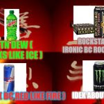 better then my other memes | ROCKSTAR ( IRONIC BC ROCKS LOL ); MTN DEW ( LOOKS LIKE ICE ); IDEK ABOUT MONSTER; RED BULL ( BC RED LIKE FIRE ) | image tagged in water earth fire air,energy drinks | made w/ Imgflip meme maker
