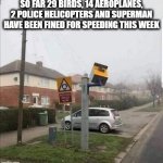 Sky Speed Camera | SO FAR 29 BIRDS, 14 AEROPLANES, 2 POLICE HELICOPTERS AND SUPERMAN HAVE BEEN FINED FOR SPEEDING THIS WEEK | image tagged in speed camera looking up,speed camera,funny,funny memes | made w/ Imgflip meme maker