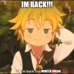 im sure u noticed i was gone.....right? | IM BACK!!! WINTER BREAK | image tagged in im back,hello there | made w/ Imgflip meme maker
