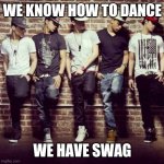 Swag is back | WE KNOW HOW TO DANCE; WE HAVE SWAG | image tagged in swag boys,memes,swag | made w/ Imgflip meme maker